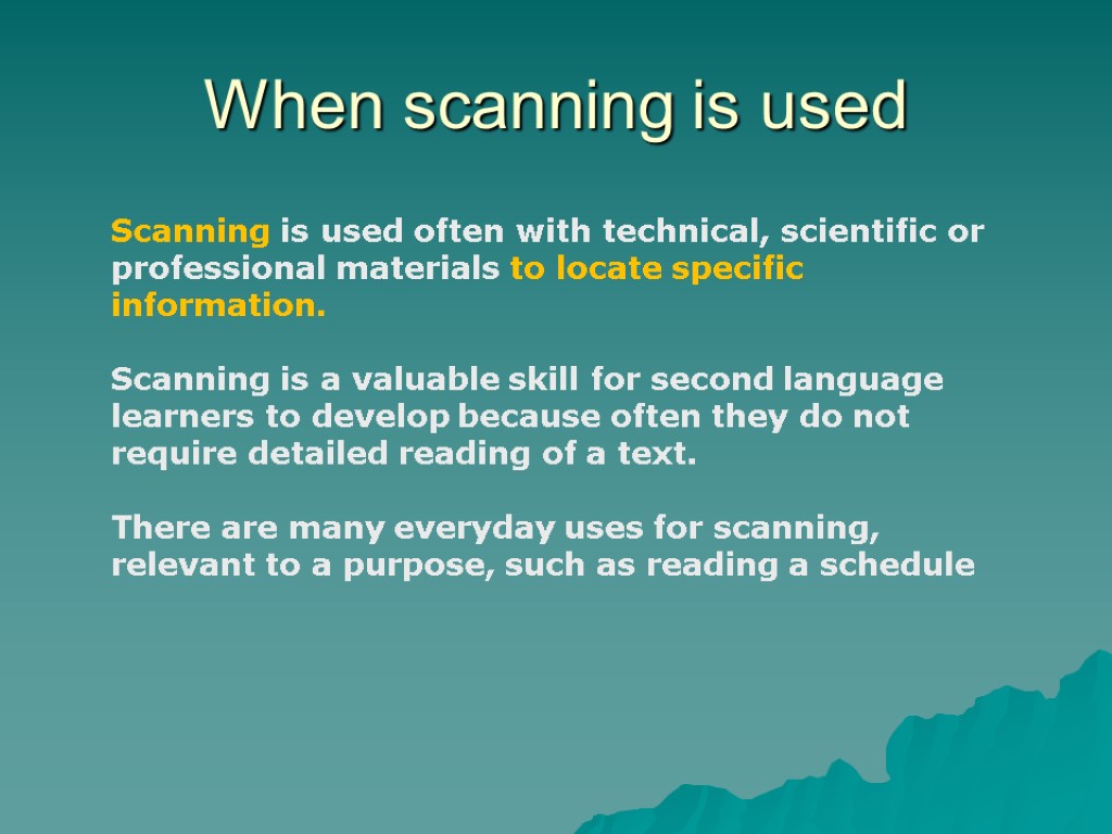 When scanning is used Scanning is used often with technical, scientific or professional materials